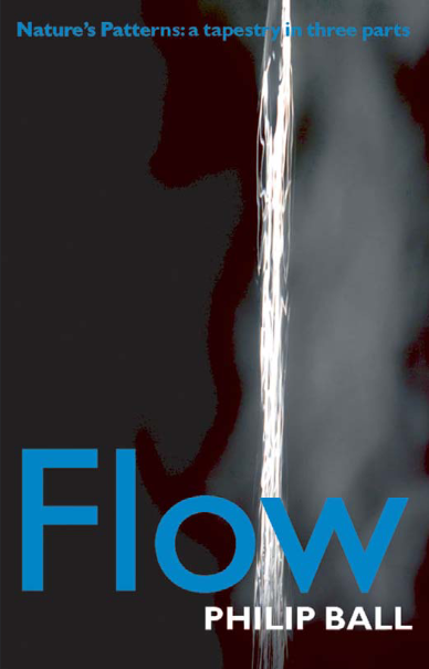 Book cover of Flow: Nature's Patterns: A Tapestry in Three Parts by Philip Ball Book cover of Flow: Nature's Patterns: A Tapestry in Three Parts by Philip Ball